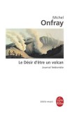  Journal Hédoniste - Tome 1 -  Le désir d'être un volcan  -   Michel Onfray -  Essais - ONFRAY Michel - Libristo