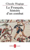 Le français, histoire d'un combat - Histoire de la langue française depuis les Serments de Strasbourg, en 842, jusqu'à la loi Toubon, en 1994 - Claude Hagège - Langue - HAGEGE Claude - Libristo