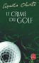Le crime du golf - L’enquête ne sera pas facile, nous suivons Hercule Poirot en France d’où M. Renauld à lancé un SOS... - Agatha Christie - Policier - Agatha Christie