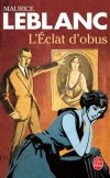 L'Eclat d'obus -  Fin juillet 1914, Paul et Elisabeth Delroze arrivent au château d’Ornequin, à quinze kilomètres de la frontière allemande -Maurice Leblanc -  , Roman policier, aventure, thriller - LEBLANC Maurice - Libristo