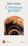 L'Aventure grecque - 5000 ans d’Antiquité en Grèce et dans le monde grec - Pierre Levêque - Histoire, documents - LEVEQUE Pierre - Libristo