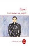 Une maison de poupée - Dans cette maison où la femme est et n'est qu'une poupée, les hommes sont des pantins, veules et pleutres -Henrik Ibsen - Classique  - IBSEN Henrik - Libristo