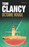 Octobre rouge - Un nouveau sous-marin, le bâtiment le plus précieux de la flotte soviétique tente de passer en Amérique. - Tom Clancy -  Roman, thriller politique, mer, sous-marin, aventure - Livre adapté à l'écran -  - Clancy Tom - Libristo