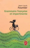 Grammaire française et impertinente - Elle montre souvent le mauvais exemple, mais donne toujours la bonne règle ! - Jean-Louis Fournier - Dictionnaire, langues, français - Fournier Jean-Louis - Libristo