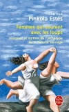 Femmes qui courent avec les loups - Chaque femme porte en elle une force naturelle, instinctive, riche de dons créateurs et d'un savoir immémorial.  - Marie-France Girod, Clarissa Pinkola Estés - Roman - PINKOLA ESTES Clarissa - Libristo