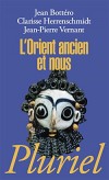 L'Orient ancien et nous - Rencontres entre sumériens et  akkadiens sur le sol de l'Irak actuel au IVème siècle avant notre ère -  Jean Botteo - Clarisse Herrenschmidt - Jean-Pierre Vernant -  Histoire, civilisations, inventions, Mésopotamie, Irak, Asie - Collectif - Libristo