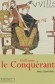  Guillaume le Conquérant  -   Guillaume le Conquérant,  (1027-1087) - duc de Normandie de 1035 à sa mort et roi d'Angleterre de 1066 jusqu'à sa mort en 1087 -  Paul Zumthor  -  Biographie - Paul ZUMTHOR
