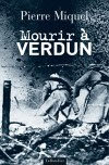  Mourir à Verdun   -  Pierre Miquel -  Histoire, France, guerre de 1914 à 1918 - MIQUEL Pierre - Libristo