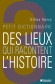  Petit dictionnaire des lieux qui racontent l'histoire  -   Gilles Henry  -  Histoire, dictionnaire
