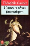 Contes et récits fantastiques - Ce recueil évoque par bien des traits une taverne allemande d'Hoffmann - Théophile Gautier - Classique - GAUTIER Théophile - Libristo
