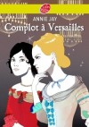 Complot à Versailles - 1676. Cécile ne cesse de critiquer les nobles. - Annie Jay - Christophe Durant, Eric Héliot -  Roman, histoire, jeunesse - JAY Annie - Libristo