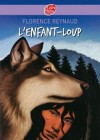 L'Enfant-loup - En Lozère, à la fin du XIXe siècle, trois frères capturent une étrange créature dans les bois : un enfant sauvage, élevé par des loups...- Par Florence Reynaud - Roman, jeunesse, à partir de 10 ans - REYNAUD F. - Libristo