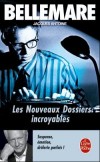  Les nouveaux dossiers incroyables  -   Pierre Bellemare  -  Policier - Antoine Jacques, Bellemare Pierre - Libristo