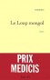 Le Loup mongol - Le récit de Bo'ortchou nous éclaire sur l'âme et le génie de Gengis Khan, ce " fléau surgi de la terre de Gog et Magog " - Homéric - Roman historique -  HOMERIC