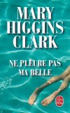 Ne pleure pas ma belle -  Un des best-sellers des plus réussis - Mary Higgins Clark -  Thriller - HIGGINS CLARK Mary - Libristo