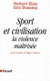 Sport et civilisation - La violence maîtrisée - Avant-propos de Roger Chartier - Eric Dunning, Norbert Elias - Histoire, sports, violences - Norbert ELIAS