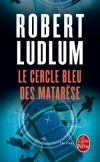 Le cercle bleu des Matarèse - Un grand roman d’aventures d’aujourd’hui aux multiples péripéties et rebondissements - Michel Courtois-Fourcy, Robert Ludlum - Thriller - LUDLUM Robert - Libristo