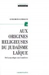 Aux origines religieuses du judaïsme laïque - SCHOLEM Gershom - Libristo
