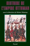 Histoire de l'Empire Ottoman - L' empire a occupé pendant des siècles la première place parmi les puissances du Vieux Monde -   Empire Perse, Ottomans, Omeyades - Robert Mantran -  Histoire, Europe, Moyen et Proche Orient - MANTRAN Robert - Libristo