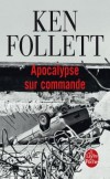 Apocalypse sur commande -  un scénario-catastrophe terrifiant… et parfaitement plausible. -  Ken Follett -  Anticipation - Follett Ken - Libristo