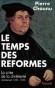 Temps des réformes (le) - Pierre CHAUNU