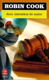 Avec intention de nuire -  Nous sommes tous à la merci d'une erreur médicale, et il ne manque pas de faits divers retentissants pour nous le rappeler… - Robin Cook -  Roman, thriller scientifique, médecine - Cook Robin - Libristo
