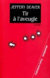 Tir à l'aveugle - DEAVER Jeffery - Libristo