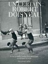 Un certain Robert Doisneau - La très véridique histoire d'un photographe racontée par lui-même  - Robert Doisneau - (1912-1994) photographe français, parmi les plus populaires d'après-guerre. -  Biographie - DOISNEAU Robert - Libristo