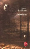 L'Abolition - La lutte contre la peine de mort - Ce livre est le récit de ma longue lutte contre la peine de mort- Robert Badinter - Récits, documents - Badinter Robert - Libristo