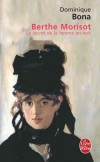 Berthe Morisot - Le secret de la femme en noir - (1841-1895) - Artiste-peintre française liée au mouvement impressionniste. - Par Dominique Bona - Biographie, peintres - Bona Dominique - Libristo