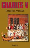 Charles V - (1338-1380) - Roi de France de 1364 à 1380. Son règne marque la fin de la première partie de la guerre de Cent Ans.  - Par Françoise Autrand - Histoire, France, b - AUTRAND Françoise - Libristo