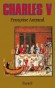 Charles V - (1338-1380) - Roi de France de 1364 à 1380. Son règne marque la fin de la première partie de la guerre de Cent Ans.  - Par Françoise Autrand - Histoire, France, b - Françoise AUTRAND
