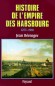 Histoire de l'Empire des Habsbourg (1273-1918) - Connue pour avoir fourni tous les empereurs du Saint-Empire romain germanique, ainsi que les dirigeants de l'Espagne et de l'Empire autrichien - Jean Bérenger - Biographie, histoire - Jean BERENGER