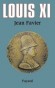Louis XI (1423-1483) - Sixième roi de la branche dite de Valois (Valois directs) de la dynastie capétienne. - Jean Favier - Histoire, biographie, France - Jean FAVIER