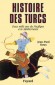 Histoire des Turcs - Deux mille ans du Pacifique à la Méditerranée - C'est donc quelque 2000 ans d'une histoire dont les héros les plus célèbres s'appellent Attila, Tamerlan, Soliman le Magnifique, Akbar, Atatürk  - Jean-Plaul Roux -  Histoire