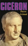 Cicéron - (106 avant J.C-43 avant J.C ) homme d'État romain et un auteur latin. - Le Cicéron, extraordinairement vivant et attachant, - Pierre Grimal - Histoire, biographie - GRIMAL Pierre - Libristo