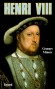 Henri VIII - 1491-1547 - Roi d'Angleterre et d'Irlande de la dynastie des Tudor - Un roi qui eut six femmes et qui en fit décapiter deux: le cas est unique dans les monarchies occidentales. - Georges Minois - Histoire, biographie, souverains, Europe  - Georges MINOIS