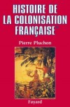 Histoire de la colonisation française - T1- Pierre Pluchon - Histoire, France, Monde - PLUCHON Pierre - Libristo
