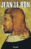 Jean le Bon - 1319-1364 - Roi de France - Issu de la maison capétienne de Valois.- Jean Deviosse - Biographie, Rois, France - DEVIOSSE Jean - Libristo