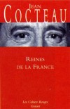 Reines de la France - Elles firent l'histoire, la littérature, le théâtre, la mode, l'amour.  - Jean Cocteau -  Histoire - Cocteau Jean - Libristo