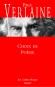 Choix de poésies - C'est en 1891 que Verlaine (1844-1896) fit paraître son propre Choix de poésies. Il rassemble des pièces des Poèmes saturniens, des Fêtes galantes, de La Bonne Chanson, des Romances sans paroles- Paul Verlaine - Ecrivains, poête