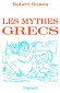 Les mythes grecs - Cet ouvrage présente près de 200 mythes qui vont de la création de l'Olympe et la vie de ses dieux, jusqu'aux aventures de l'Iliade et de l'Odyssée. - Robert Graves -  Grèce, Europe du Sud, antiquité, mythologie, religion - Robert GRAVES