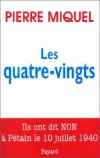  Les Quatre-vingts. Ils ont dit non à Pétain le 10 juillet 1940   -  Pierre Miquel -  Histoire, France - MIQUEL Pierre - Libristo