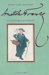 Anatole France - François Anatole Thibault (1844-1924) - écrivain français, considéré comme l’un des plus grands de l'époque de la Troisième République - Prix Nobel de littérature en 1921. -  Marie-Claire Bancquart - Biographie - BANCQUART Marie-Claire - Libristo