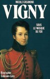  Alfred de Vigny - Sous le masque de fer   -  Alfred Victor, comte de Vigny (1797-1863) - Ecrivain, romancier, dramaturge et poète français - Nicole Casanova  -   Biographie - CASANOVA Nicole - Libristo