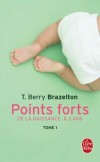 Points Forts  - T1 - Dans cet ouvrage est retracé  le fruit de quarante années de pratique et de recherche - Docteur Berry Brazelton - Pédiatrie, vie de famille - Brazelton (Docteur) T. Berry - Libristo