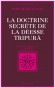 La doctrine secrète de la déesse Tripura - Philosophie originale qui cherche à opérer la synthèse du Vedânta non-dualiste et de certains courants tantriques.- Philosophie, religions, hindouïsme -  Collectif