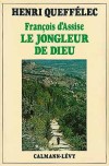 François d'Assise - Né Giovanni di Pietro Bernardone (1181-1226) -  Religieux catholique italien, diacre et fondateur de l'ordre des franciscains - canonisé dès 1228 par le pape Grégoire IX - Henri Queffélec - Biographie - QUEFFELEC Henri - Libristo