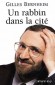 Un rabbin dans la cité -  Gilles Uriel Bernheim  (Né le 30 mai 1952). - Rabbin des étudiants, aumônier des hôpitaux, rabbin de la Grande synagogue de Paris (1997), Elu Grand rabbin de France en 2008 - Gilles Bernheim - Religion, judaIsme - Gilles BERNHEIM