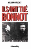 Ils ont tué Bonnot - Jules Joseph Bonnot  (1876-1912) - Anarchiste français, meneur d'un groupe illégaliste ayant multiplié les braquages et les meurtres en 1911 et 1912. - William Caruchet -  Biographie, documents - CARUCHET William - Libristo